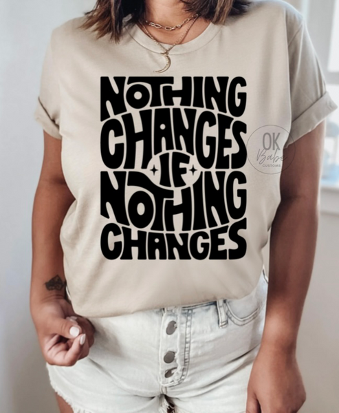 Nothing Changes if Nothing Changes Graphic T-Shirt